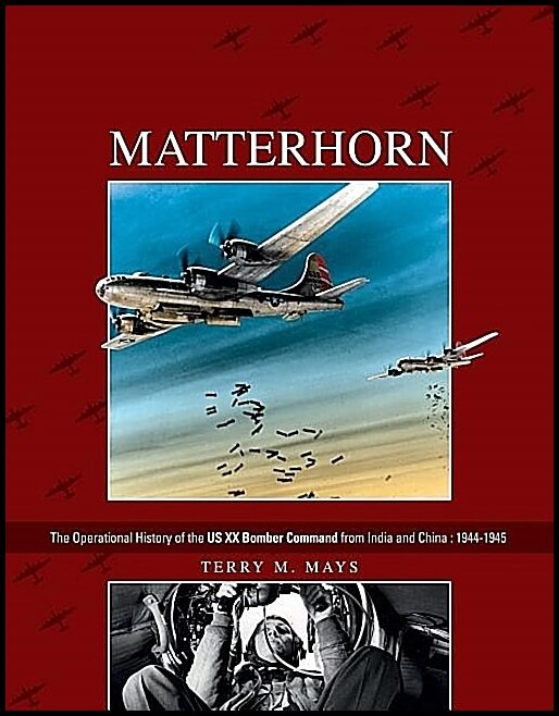 Mays, Terry M. | Matterhorn : The operational history of the us xx bomber command from india