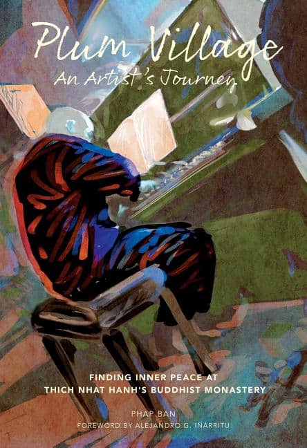 Ban, Phap | PLUM VILLAGE : An Artist's Journey--Finding Inner Peace At Thich Nhat Hanh's Buddhist Monastery (O)
