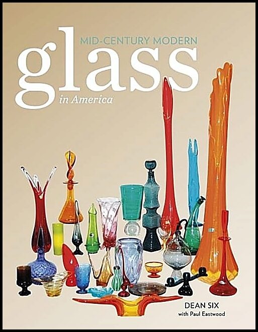Dean Six - Paul Eastwood | Mid-Century Modern Glass In America