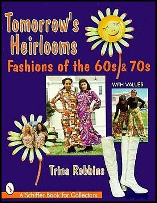 Trina Robbins | Tomorrow's Heirlooms : Women's Fashions of the '60s & '70s