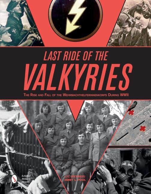 Pool, Ltc (retired) Jimmy L. | Last ride of the valkyries : The rise & fall of the wehrmachthelferinnenkor