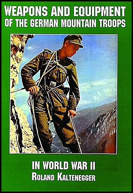 Schiffer Publishing, Ltd. | Weapons and equipment of the german mountain troops in world war ii