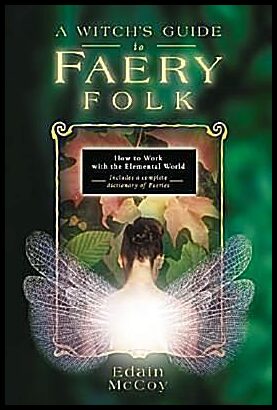 McCoy, Edain | Witchs guide to faery folk : Reclaiming our working relationship with invis