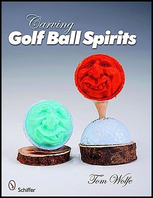 Tom Wolfe | Carving Golf Ball Spirits