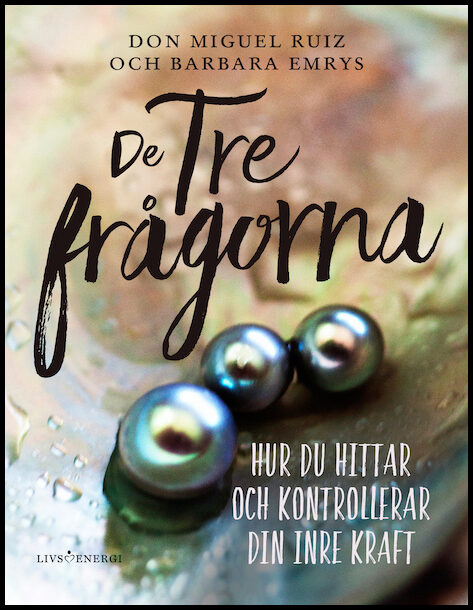 Ruiz, Don Miguel | Emrys, Barbara | De tre frågorna : Hur du hittar och kontrollerar din inre kraft