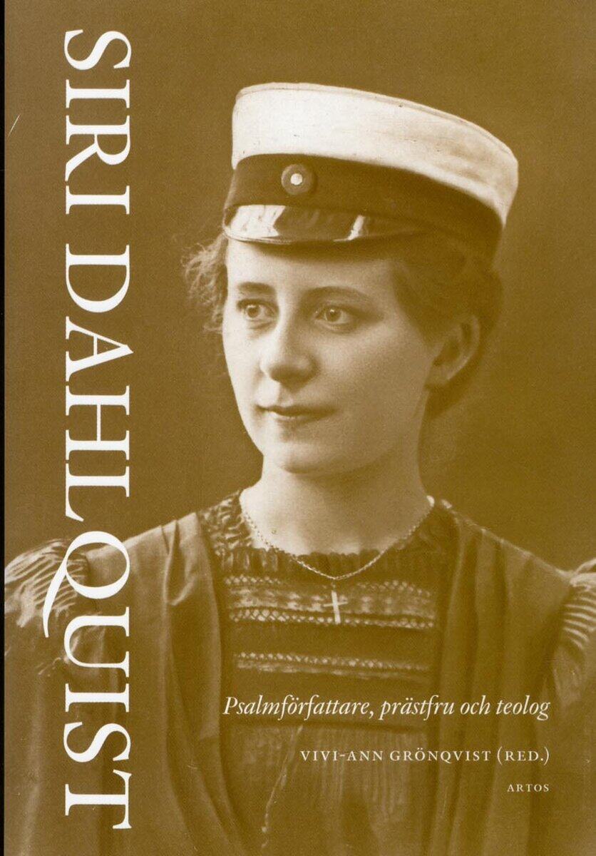 Aronson, Torbjörn | Bexell, Oloph | et al | Siri Dahlquist : Psalmförfattare, prästfru och teolog