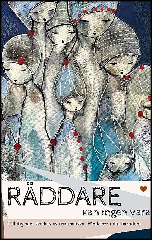Isfeldt, Diana | Räddare kan ingen vara : Till dig som skadats av traumatiska händelser i din barndom