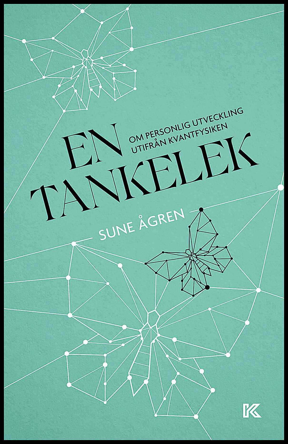 Ågren, Sune | En tankelek : Om personlig utveckling utifrån kvantfysiken