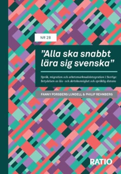 Forsberg Lundell, Fanny | Rehnberg, Philip | “Alla ska snabbt lära sig svenska” : Språk, migration och arbetsmarknadsint...