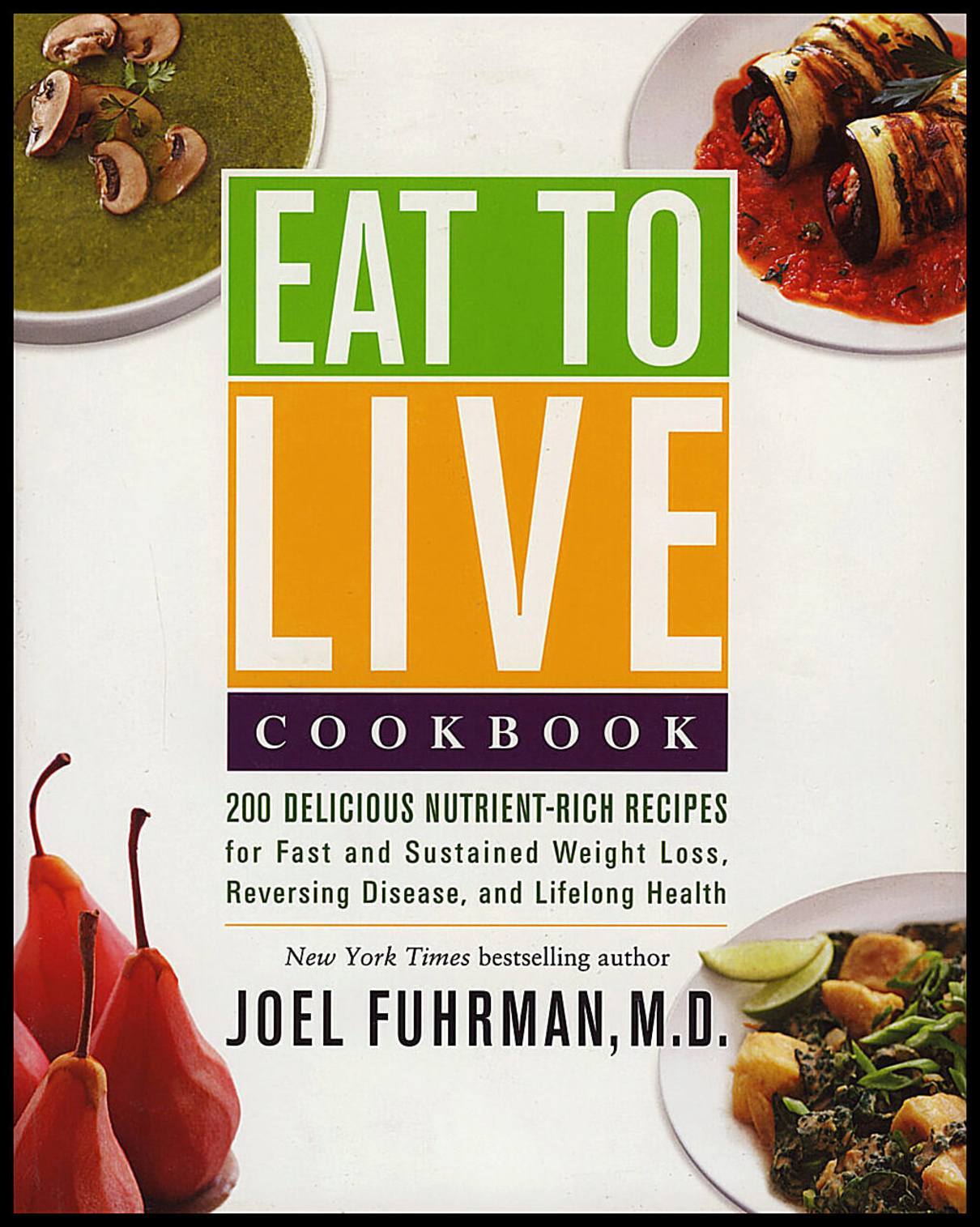 Fuhrman, Joel | EAT TO LIVE COOKBOOK : 180 Delicious Nutrient-Rich Recipes For Fast & Sustained Weight Loss, Reversing D...