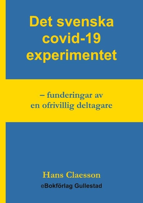 Claesson, Hans | Det svenska covid-19 experimentet : Funderingar av en ofrivillig deltagare