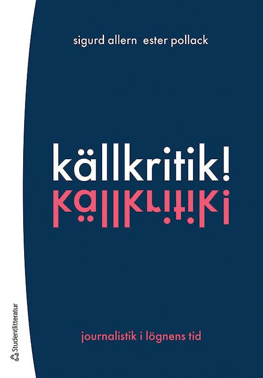 Allern, Sigurd | Pollack, Ester | Källkritik! : Journalistik i lögnens tid