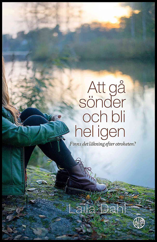 Dahl, Laila | Att gå sönder och bli hel igen : Finns det läkning efter otroheten?