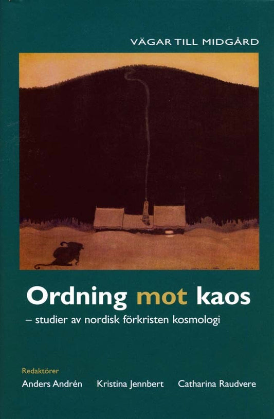 Andrén, Anders | Jennbert, Kristina | Raudvere, Catharina | Ordning mot kaos : Studier av nordisk förkristen kosmologi