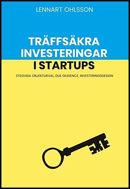 Ohlsson, Lennart | Träffsäkra investeringar i startups : Stegvisa objekturval, Due Diligence,