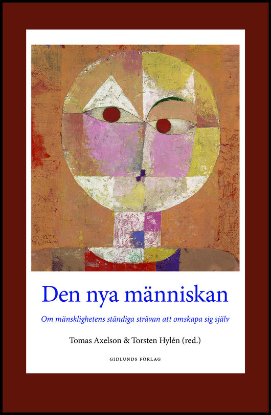 Axelson, Tomas | Hylén, Torsten [red.] | Den nya människan : Om mänsklighetens ständiga strävan att omskapa sig själv