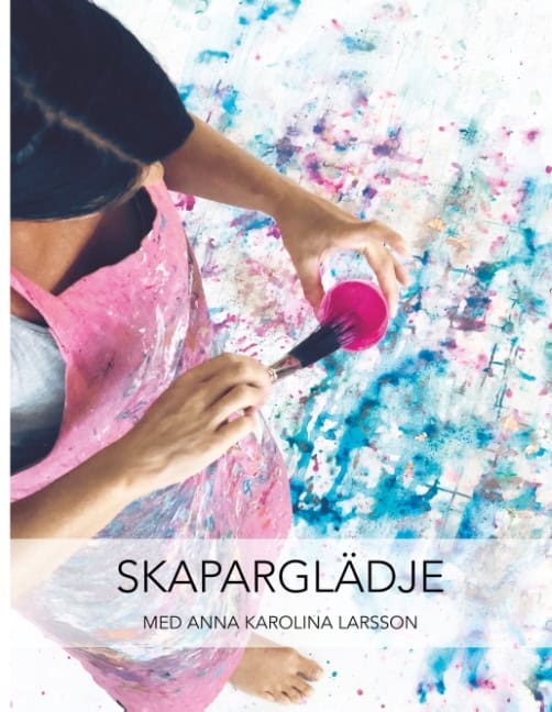 Larsson, Anna Karolina | Skaparglädje : Med Anna Karolina Larsson