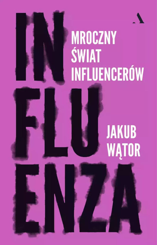 Wątor, Jakub | Influenza. Mroczny świat influencerów