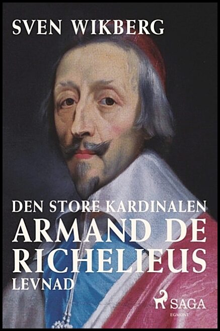 Wikberg, Sven | Den store kardinalen : Armand de Richelieus levnad