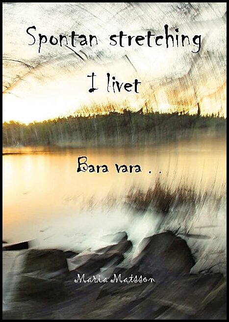 Matsson, Maria | Spontan stretching i livet : Bara vara