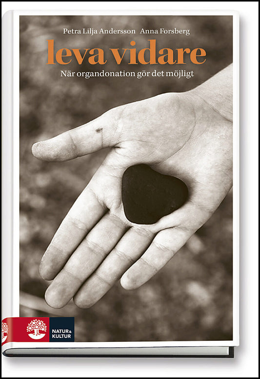 Lilja Andersson, Petra | Forsberg, Anna | Leva vidare : När organdonation gör det möjligt
