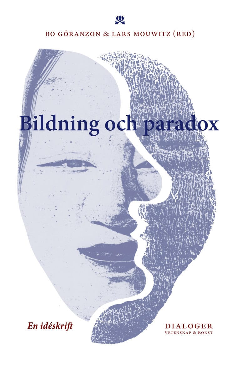 Göranzon, Bo | Josefson, Ingela | Mouwitz, Lars | Bildning och paradox : En idéskrift