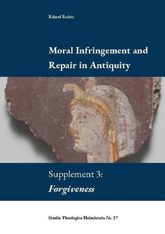 Roitto, Rikard | Moral infringement and repair in antiquity. Supplement 3 : Forgiveness