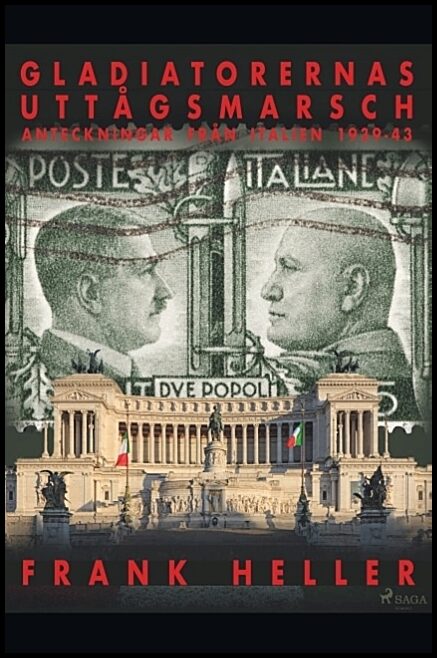 Heller, Frank | Gladiatorernas uttågsmarsch : Anteckningar från Italien 1939-43