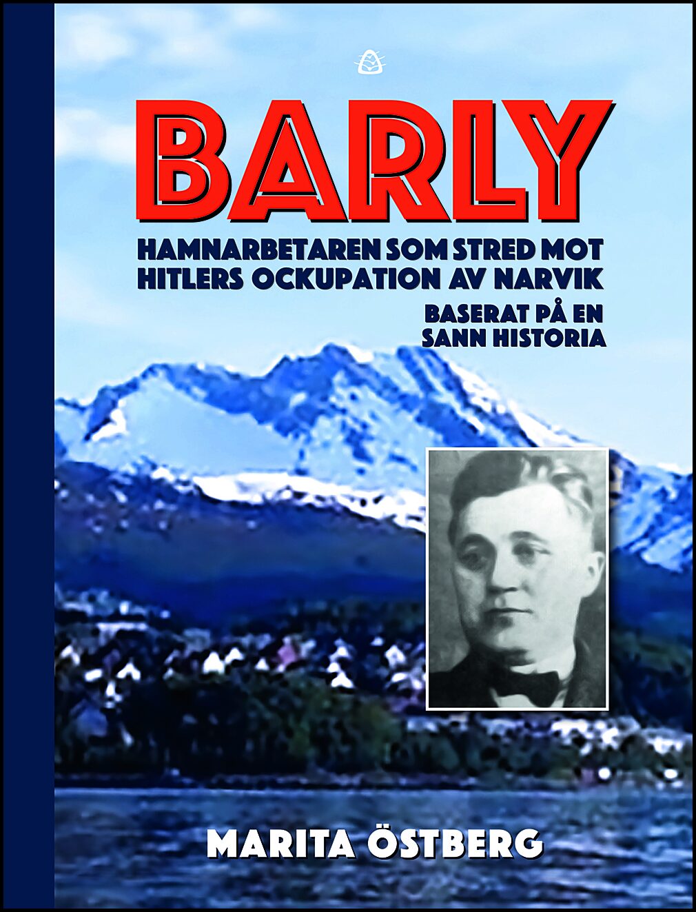 Östberg, Marita | Barly : Hamnarbetaren som stred mot Hitlers ockupation av Narvik - baserat på en sann historia