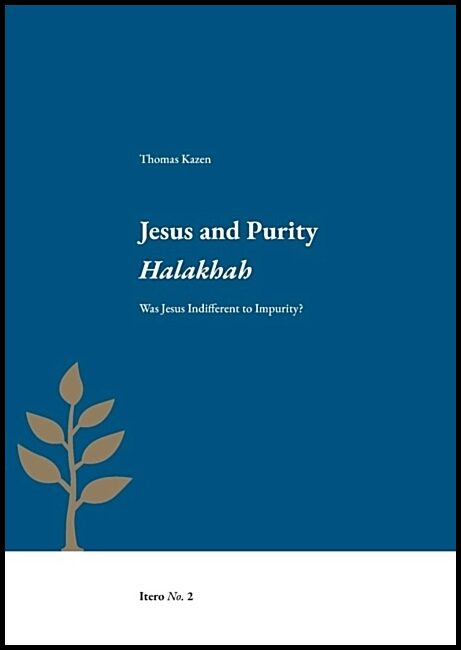 Kazen, Thomas | Jesus and purity Halakhah : Was Jesus indifferent to impurity?