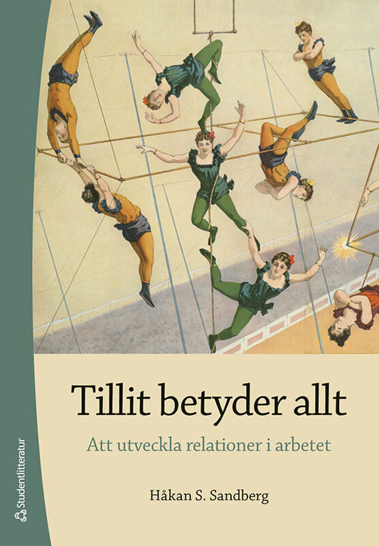 Sandberg, Håkan S. | Tillit betyder allt : Att utveckla relationer i arbetet