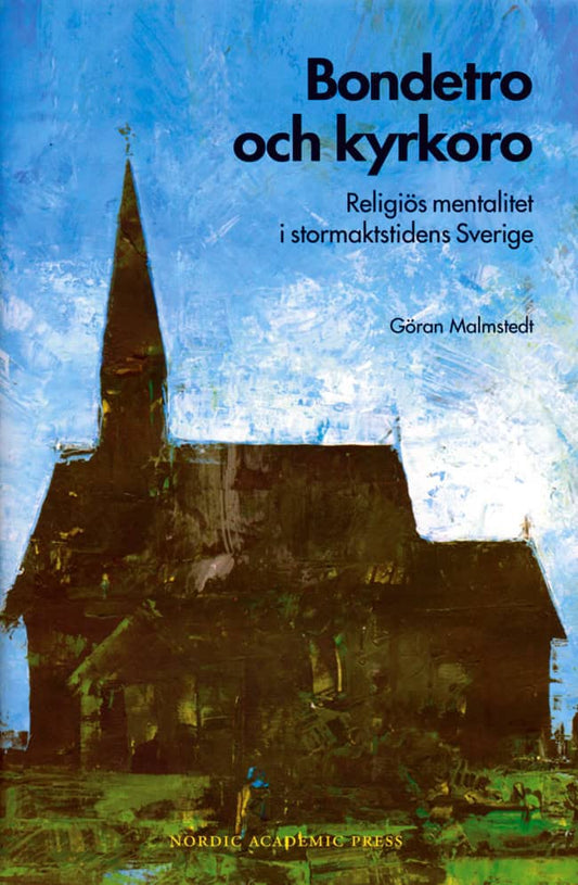 Malmstedt, Göran | Bondetro och kyrkoro. Religiös mentalitet i stormaktstidens Sverige