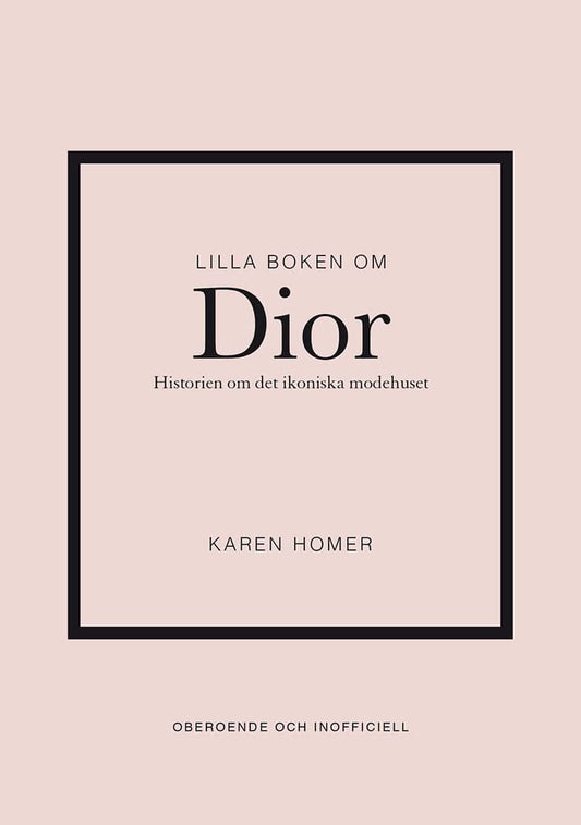 Homer, Karen | Lilla boken om Dior : Historien om det ikoniska modehuset