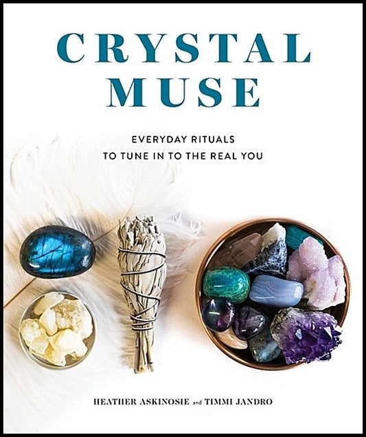 Askinosie, Heather| Jandro, Timmi | Crystal muse : Everyday rituals to tune in to the real you