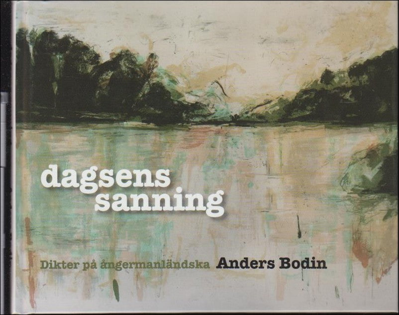 Bodin, Anders | Dagsens sanning : Dikter på ångermanländska