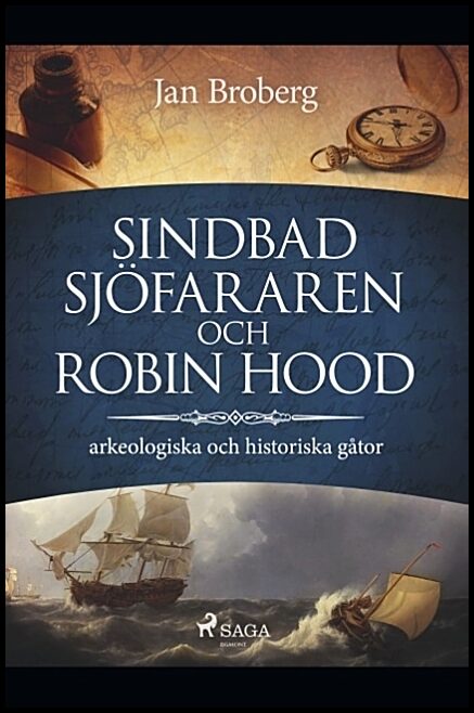 Broberg, Jan | Sindbad Sjöfararen och Robin Hood : Arkeologiska och historiska gåtor