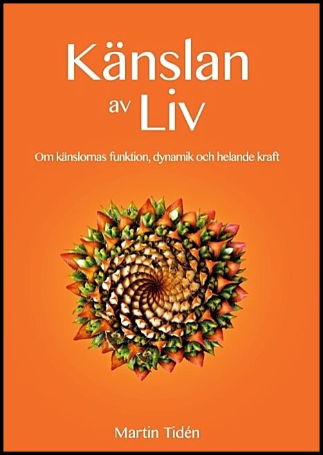 Tidén, Martin | Känslan av liv : Om känslornas funktion, dynamik och helande kraft