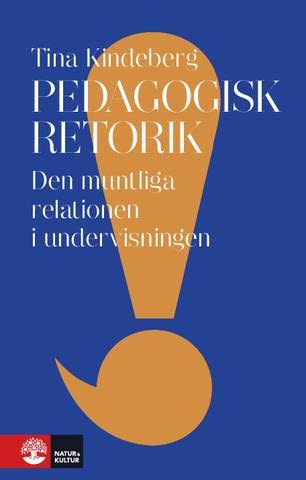 Kindeberg, Tina | Pedagogisk retorik : Den muntliga relationen i undervisningen