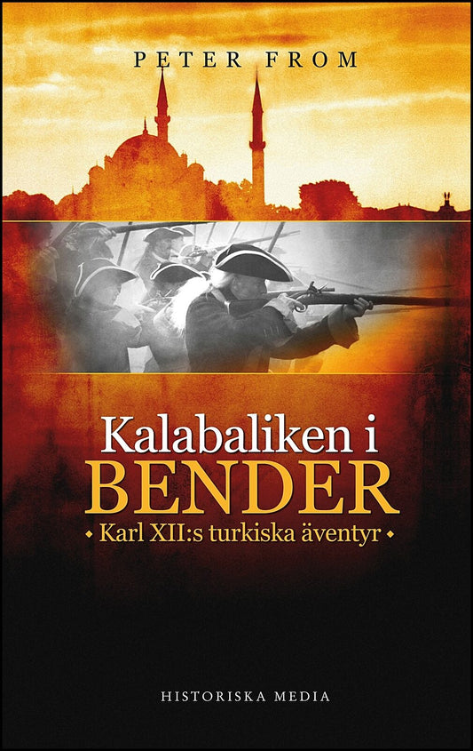 From, Peter | Kalabaliken i Bender : Karl XII:s turkiska äventyr