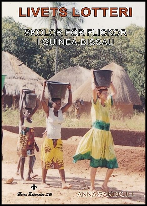 Sandkull, Anna | Livets lotteri : Skolor för flickor i Guinea-Bissau
