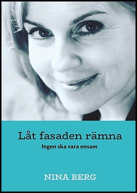Berg, Nina | Låt fasaden rämna : Ingen ska vara ensam