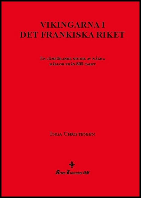 Christensen, Inga | Vikingarna i det frankiska riket : En jämförande studie av några källor från 800-talet