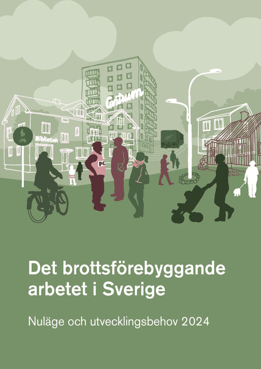 Det brottsförebyggande arbetet i Sverige 2024 : Nuläge och utvecklingsbeh