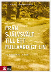 Ghaderi, Ata | Parling, Thomas | Från självsvält till ett fullvärdigt liv : En ny KBT-metod i 6 steg