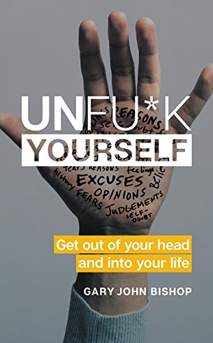 Gary John Bishop | Unfu*k Yourself : Get Out of Your Head and into Your Life