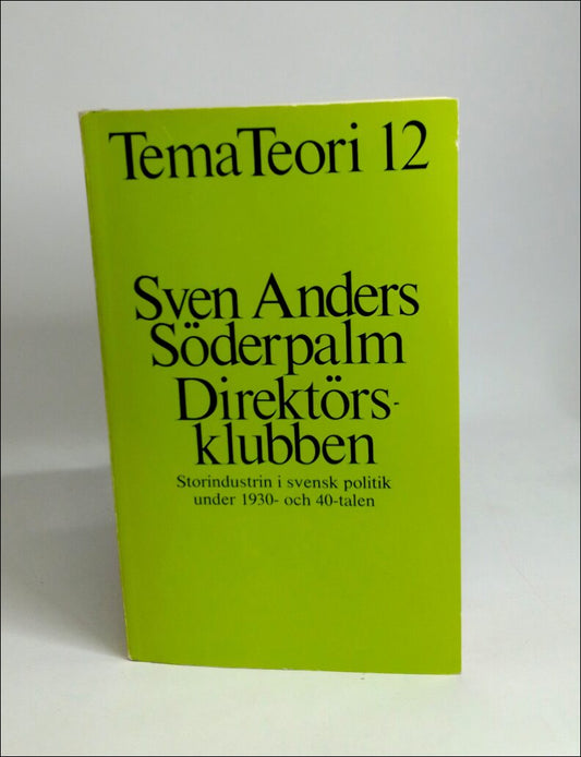 Söderpalm, Sven Anders | Direktörsklubben : Storindustrin i svensk politik under 1930- och 40- talen