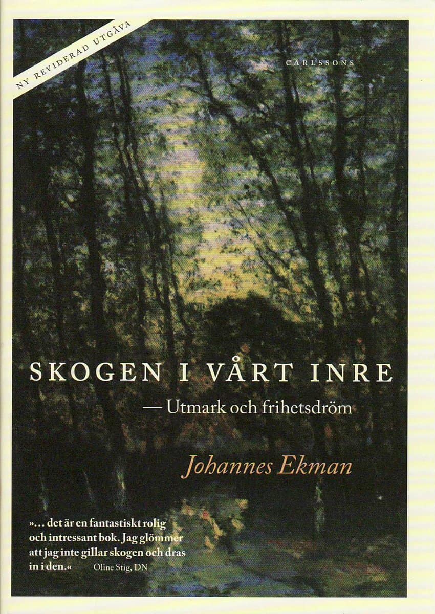 Ekman, Johannes | Skogen i vårt inre : Utmark och frihetsdröm