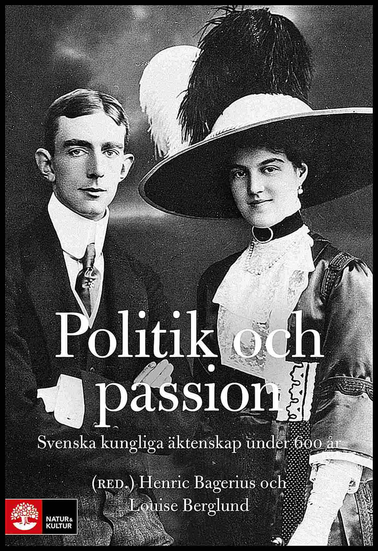 Politik och passion : Svenska kungliga äktenskap under 600 år