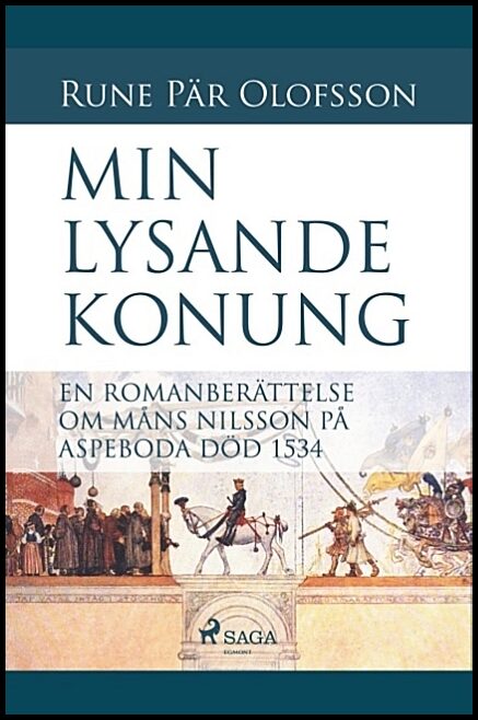 Olofsson, Rune Pär | Min lysande konung : En romanberättelse om Måns Nilsson på Aspeboda död 153