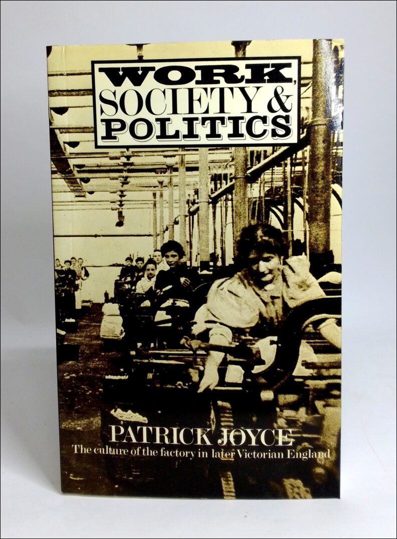 Joyce, Patrick | Work, society and politics : The culture of the factory in later Victorian England